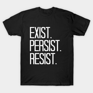 Exist Persist Resist T-Shirt